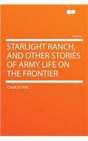 Starlight Ranch, and Other Stories of Army Life on the Frontier: (English)