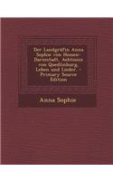 Der Landgrafin Anna Sophie Von Hessen-Darmstadt, Aebtissin Von Quedlinburg, Leben Und Lieder.