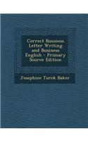 Correct Business Letter Writing and Business English - Primary Source Edition