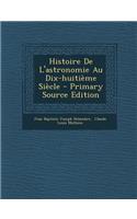 Histoire de L'Astronomie Au Dix-Huitieme Siecle