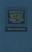 The Engraved Work of J. M. W. Turner, R.A.: Line Engravings on Steel, Mezzotints, Aquatints, Plain and Coloured, Lithographs and Chromo-Lithographs...