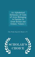 An Alphabetical Dictionary of Coats of Arms Belonging to Families in Great Britain and Ireland, Volume 1 - Scholar's Choice Edition