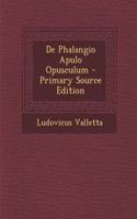de Phalangio Apulo Opusculum - Primary Source Edition