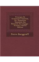 Principes de Grammaire Generale, Ou, Exposition Raisonnee Des Elements Du Langage - Primary Source Edition