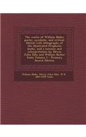 The Works of William Blake; Poetic, Symbolic, and Critical. Edited with Lithographs of the Illustrated Prophetic Books, and a Memoir and Interpretation by Edwin John Ellis and William Butler Yeats, Volume 2