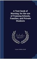 A Text-book of Nursing, for the use of Training Schools, Families, and Private Students