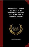 Observations On the Tin Trade of the Ancients in Cornwall, and On the 'ictis' of Diodorus Siculus