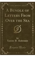 A Bundle of Letters from Over the Sea (Classic Reprint)