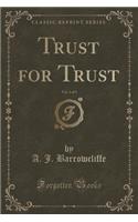 Trust for Trust, Vol. 1 of 3 (Classic Reprint)