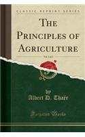 The Principles of Agriculture, Vol. 1 of 2 (Classic Reprint)