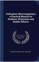 Pathogenic Microo&#776;rganisms; a Practical Manual for Students, Physicians and Health Officers