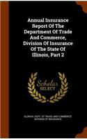 Annual Insurance Report of the Department of Trade and Commerce, Division of Insurance of the State of Illinois, Part 2