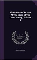 The Courts Of Europe At The Close Of The Last Century, Volume 1