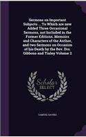 Sermons on Important Subjects ... To Which are new Added Three Occasional Sermons, not Included in the Former Editions. Memoirs and Characters of the Author, and two Sermons on Occasion of his Death by the Rev. Drs. Gibbons and Tinley Volume 2