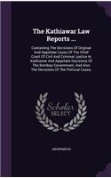 The Kathiawar Law Reports ...: Containing the Decisions of Original and Appellate Cases of the Chief Court of Civil and Criminal Justice in Kathiawar and Appellate Decisions of th(English)