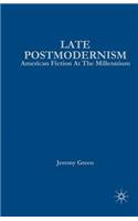 Late Postmodernism: American Fiction at the Millennium