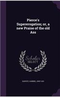 Pierce's Supererogation; or, a new Praise of the old Ass