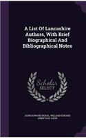 List Of Lancashire Authors, With Brief Biographical And Bibliographical Notes