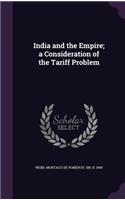 India and the Empire; a Consideration of the Tariff Problem