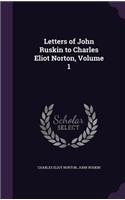 Letters of John Ruskin to Charles Eliot Norton, Volume 1