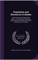 Population and Resources of Alaska: Letter From the Secretary of the Interior, Transmitting a Preliminary Report Upon the Population, Industry, and Resources of Alaska