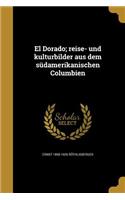 El Dorado; reise- und kulturbilder aus dem südamerikanischen Columbien