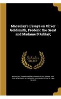 Macaulay's Essays on Oliver Goldsmith, Frederic the Great and Madame D'Arblay;