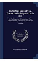 Protestant Exiles From France in the Reign of Louis XIV