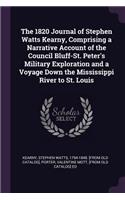 The 1820 Journal of Stephen Watts Kearny, Comprising a Narrative Account of the Council Bluff-St. Peter's Military Exploration and a Voyage Down the Mississippi River to St. Louis