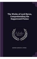 The Works of Lord Byron, Comprehending the Suppressed Poems