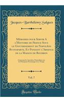 Mémoires Pour Servir a l'Histoire de France Sous Le Gouvernement de Napoléon Buonaparte, Et Pendant l'Absence de la Maison de Bourbon, Vol. 7