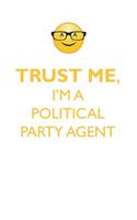 Trust Me, I'm a Political Party Agent Affirmations Workbook Positive Affirmations Workbook. Includes: Mentoring Questions, Guidance, Supporting You.