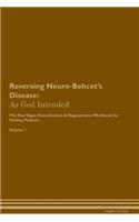 Reversing Neuro-Behcet's Disease: As God Intended the Raw Vegan Plant-Based Detoxification & Regeneration Workbook for Healing Patients. Volume 1