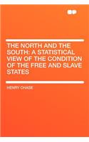 The North and the South: A Statistical View of the Condition of the Free and Slave States: A Statistical View of the Condition of the Free and Slave States