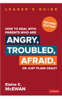 How to Deal With Parents Who Are Angry, Troubled, Afraid, or Just Plain Crazy