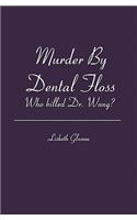 Murder By Dental Floss: Who killed Dr. Wang?