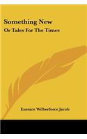 Something New: Or Tales For The Times(English)