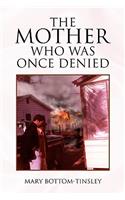 The Mother Who Was Once Denied: (English)