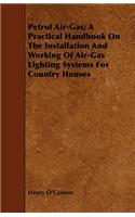 Petrol Air-Gas; A Practical Handbook On The Installation And Working Of Air-Gas Lighting Systems For Country Houses