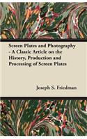 Screen Plates and Photography - A Classic Article on the History, Production and Processing of Screen Plates