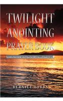 Twilight Anointing Prayer Book: Introduction to Spiritual Warfare and Biblical Principles