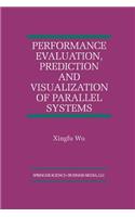 Performance Evaluation, Prediction and Visualization of Parallel Systems