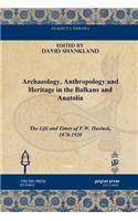 Archaeology, Anthropology and Heritage in the Balkans and Anatolia