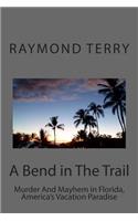 A Bend in The Trail: Murder And Mayhem in Florida, America's Vacation Paradise(English)