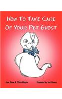 How to Take Care of Your Pet Ghost