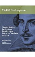 STAGEiT! Shakespeare Theater Making Professional Development Guide for Teachers Grades 5-8