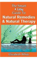 The Smart & Easy Guide To Natural Remedies & Natural Therapy: How To Use Natural & Organic Healing Solutions To Reduce Stress, Improve Health, Slow Aging, & Get Better Nutrition From Foods For Women(English)