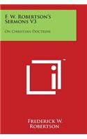 F. W. Robertson's Sermons V3: On Christian Doctrine(English)