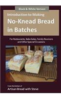 Introduction to Making No-Knead Bread in Batches (For Restaurants, Bake Sales, Family Reunions and Other Special Occasions) (B&W Version): From the kitchen of Artisan Bread with Steve(English)