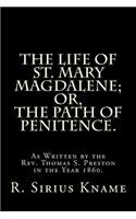 The Life of St. Mary Magdalene; Or, the Path of Penitence.